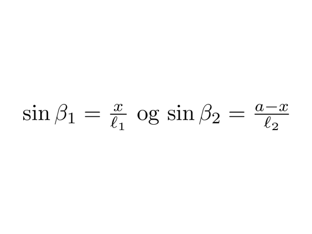 Formel, der udtrykker sinus til beta_1 som forholdet mellem x og l_1 og udtrykker  sinus til beta_2 som forholdet mellem a-x og l_2.